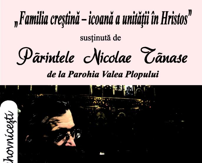 Părintele Nicolae Tănase va susţine o conferinţă la biserica noastră